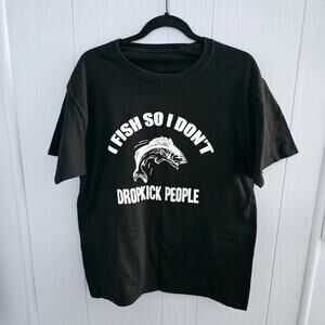 I Fish So I Don’t Dropkick People Tee – Funny Graphic, Size L, Angler Humor